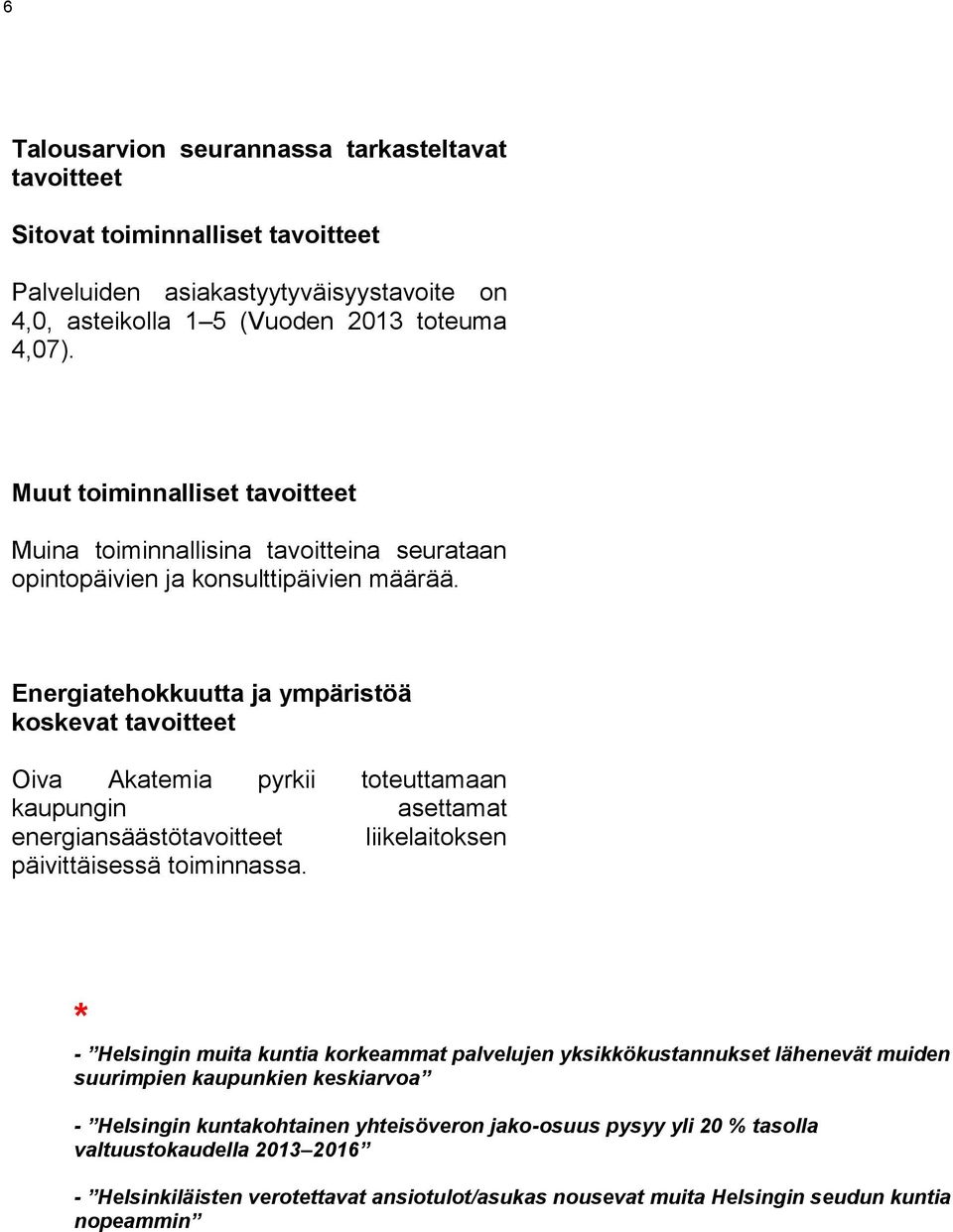 Energiatehokkuutta ja ympäristöä koskevat tavoitteet Oiva Akatemia pyrkii toteuttamaan kaupungin asettamat energiansäästötavoitteet liikelaitoksen päivittäisessä toiminnassa.