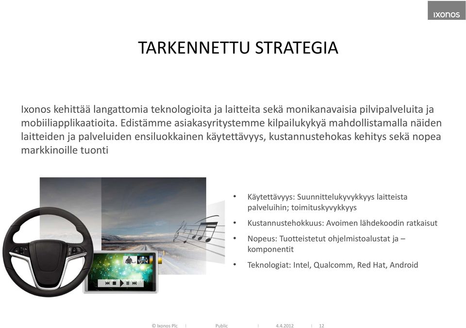 kehitys sekä nopea markkinoille tuonti Käytettävyys: Suunnittelukyvykkyys laitteista palveluihin; toimituskyvykkyys Kustannustehokkuus: Avoimen