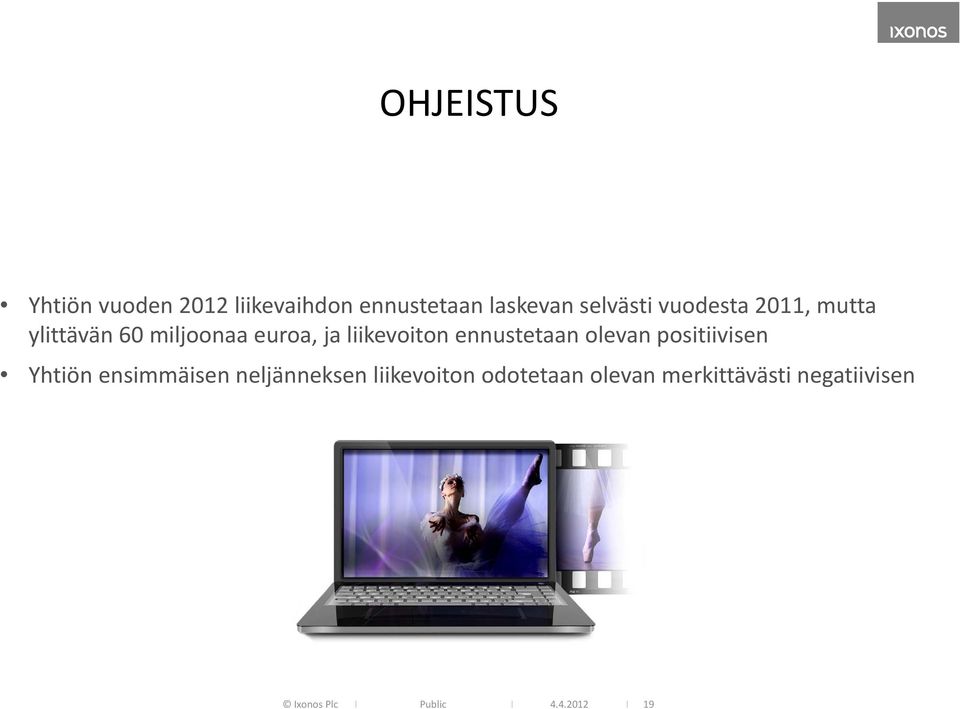 ennustetaan olevan positiivisen Yhtiön ensimmäisen neljänneksen