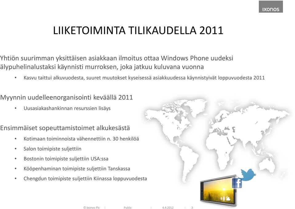 Uusasiakashankinnan resurssien lisäys Ensimmäiset sopeuttamistoimet alkukesästä Kotimaan toiminnoista vähennettiin n.