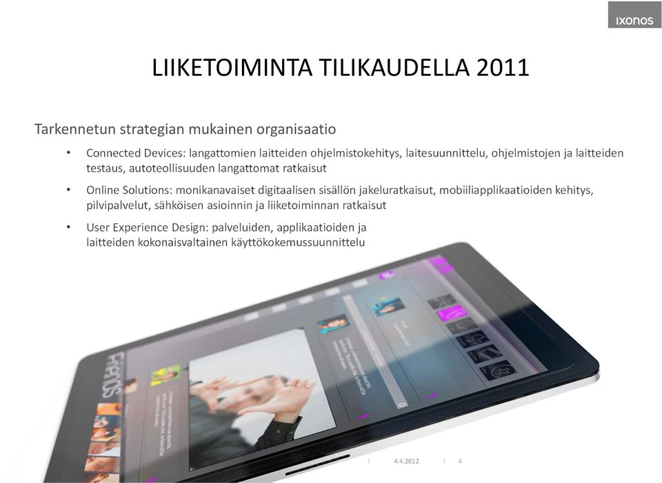 monikanavaiset digitaalisen sisällön jakeluratkaisut, mobiiliapplikaatioiden kehitys, pilvipalvelut, sähköisen asioinnin ja