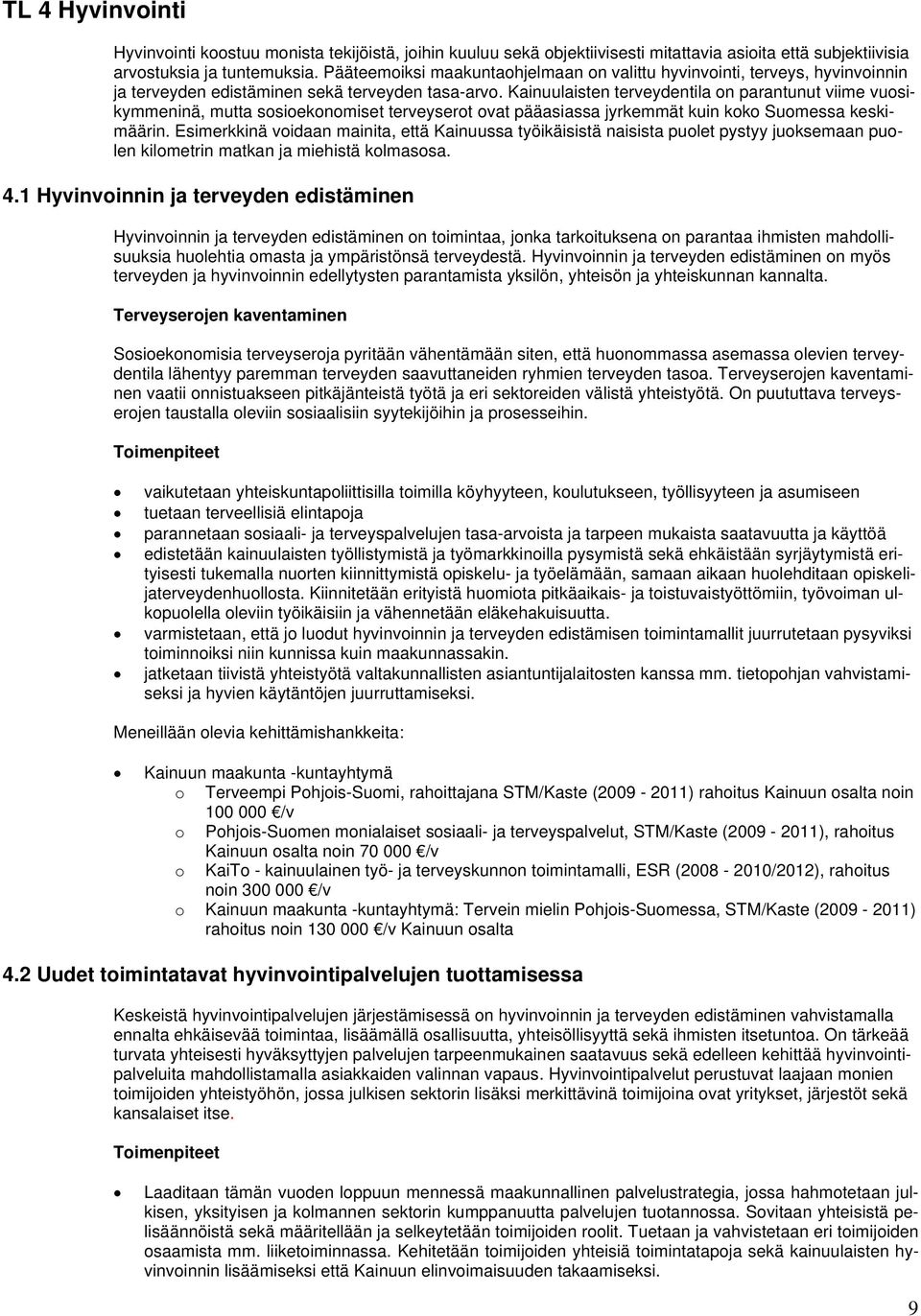 Kainuulaisten terveydentila on parantunut viime vuosikymmeninä, mutta sosioekonomiset terveyserot ovat pääasiassa jyrkemmät kuin koko Suomessa keskimäärin.