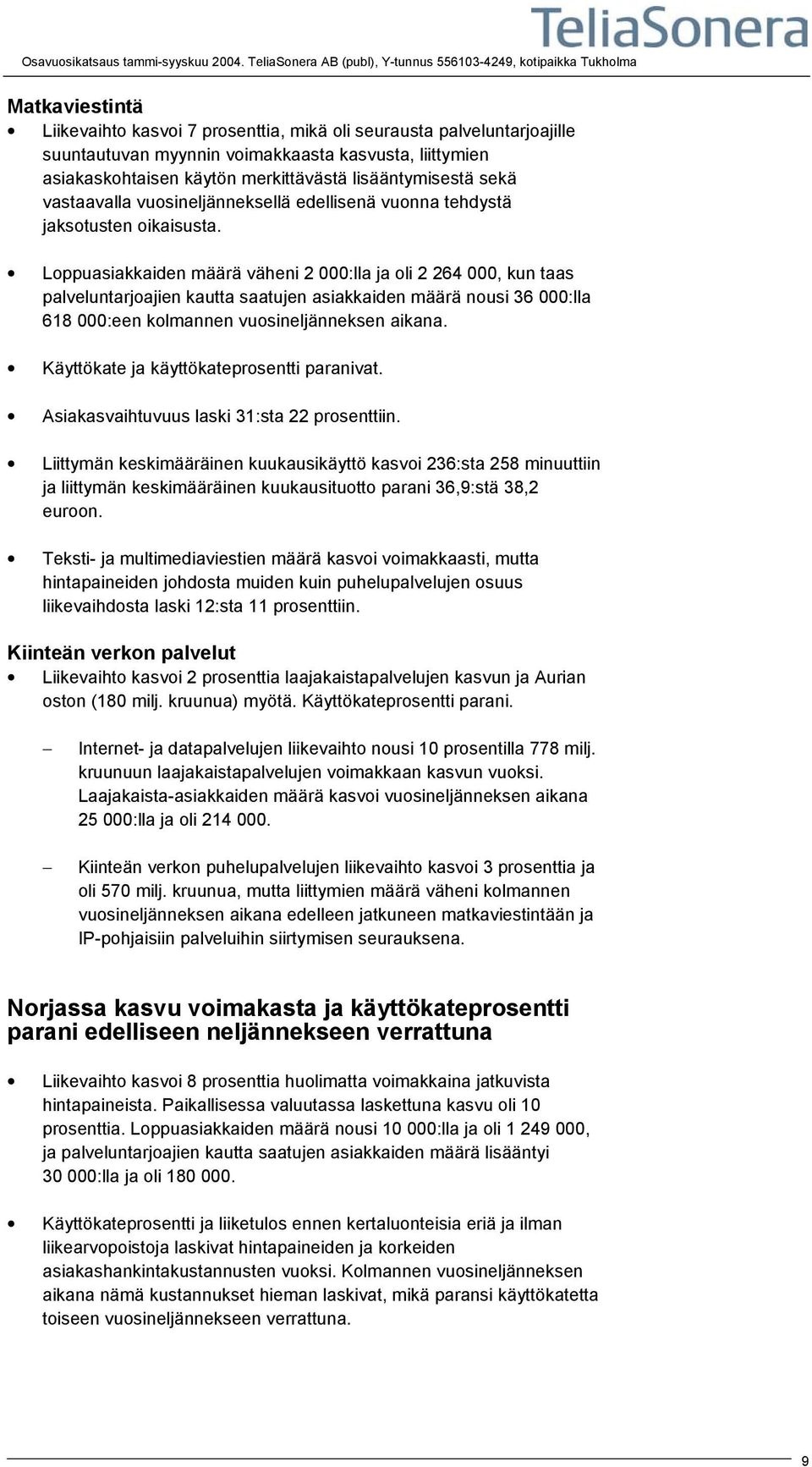 liittymien asiakaskohtaisen käytön merkittävästä lisääntymisestä sekä vastaavalla vuosineljänneksellä edellisenä vuonna tehdystä jaksotusten oikaisusta.