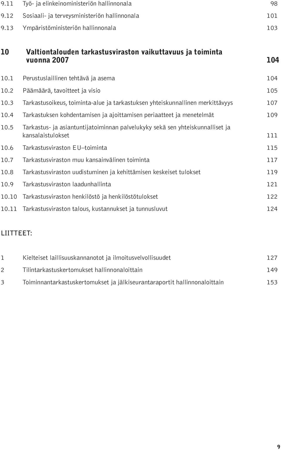 2 Päämäärä, tavoitteet ja visio 105 10.3 Tarkastusoikeus, toiminta-alue ja tarkastuksen yhteiskunnallinen merkittävyys 107 10.