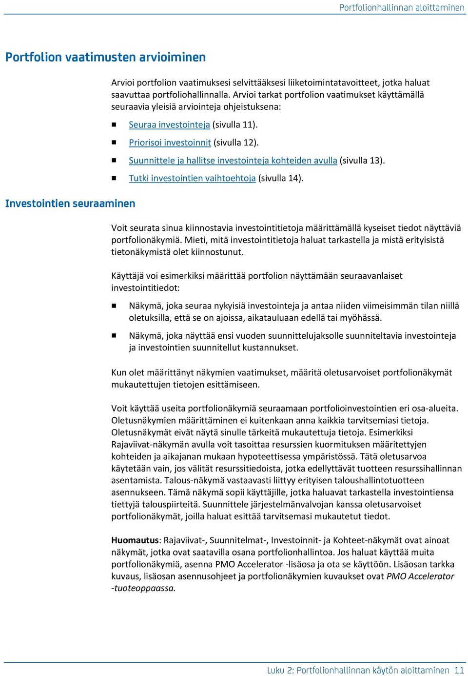 Suunnittele ja hallitse investointeja kohteiden avulla (sivulla 13). Tutki investointien vaihtoehtoja (sivulla 14).