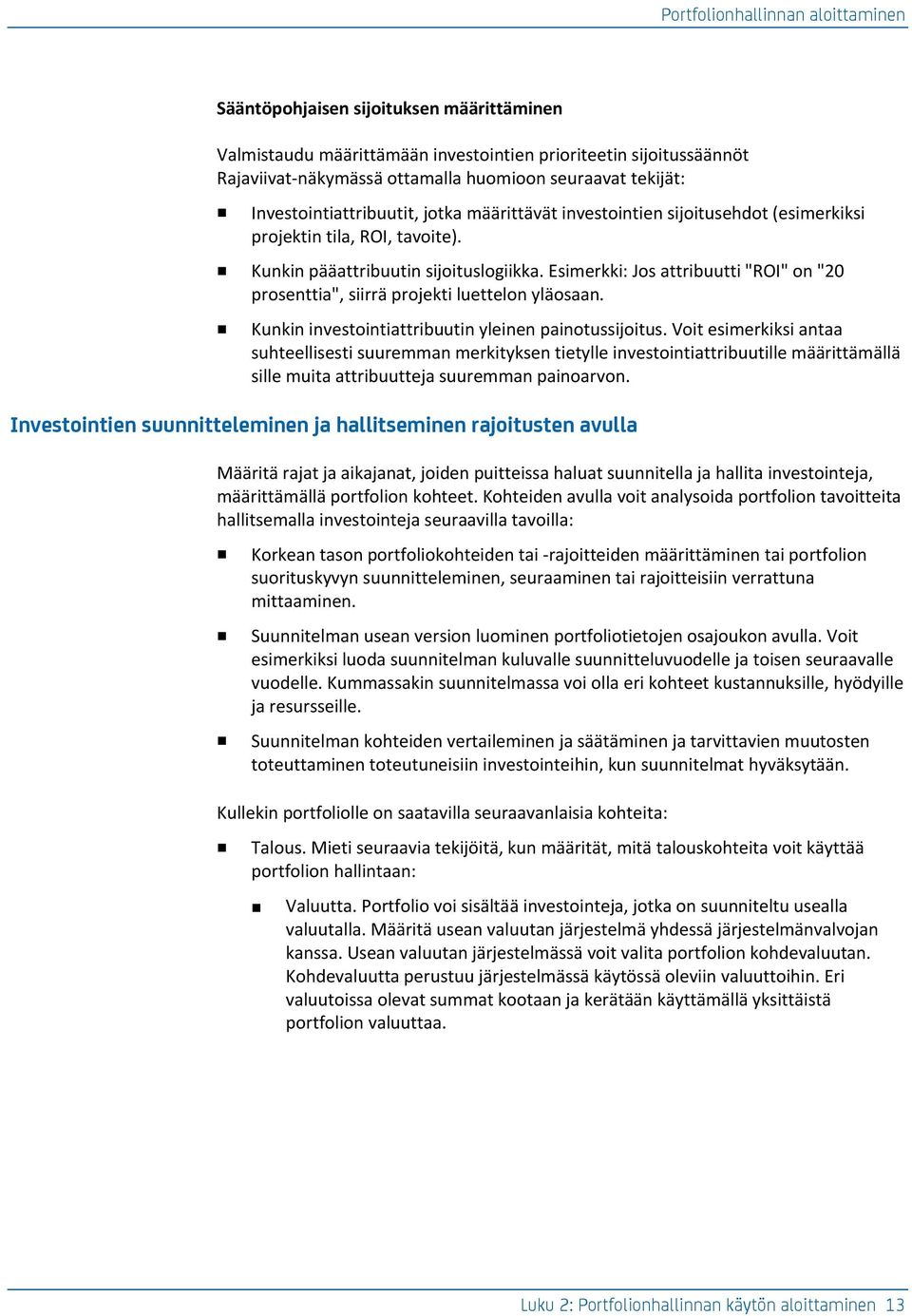 Esimerkki: Jos attribuutti "ROI" on "20 prosenttia", siirrä projekti luettelon yläosaan. Kunkin investointiattribuutin yleinen painotussijoitus.