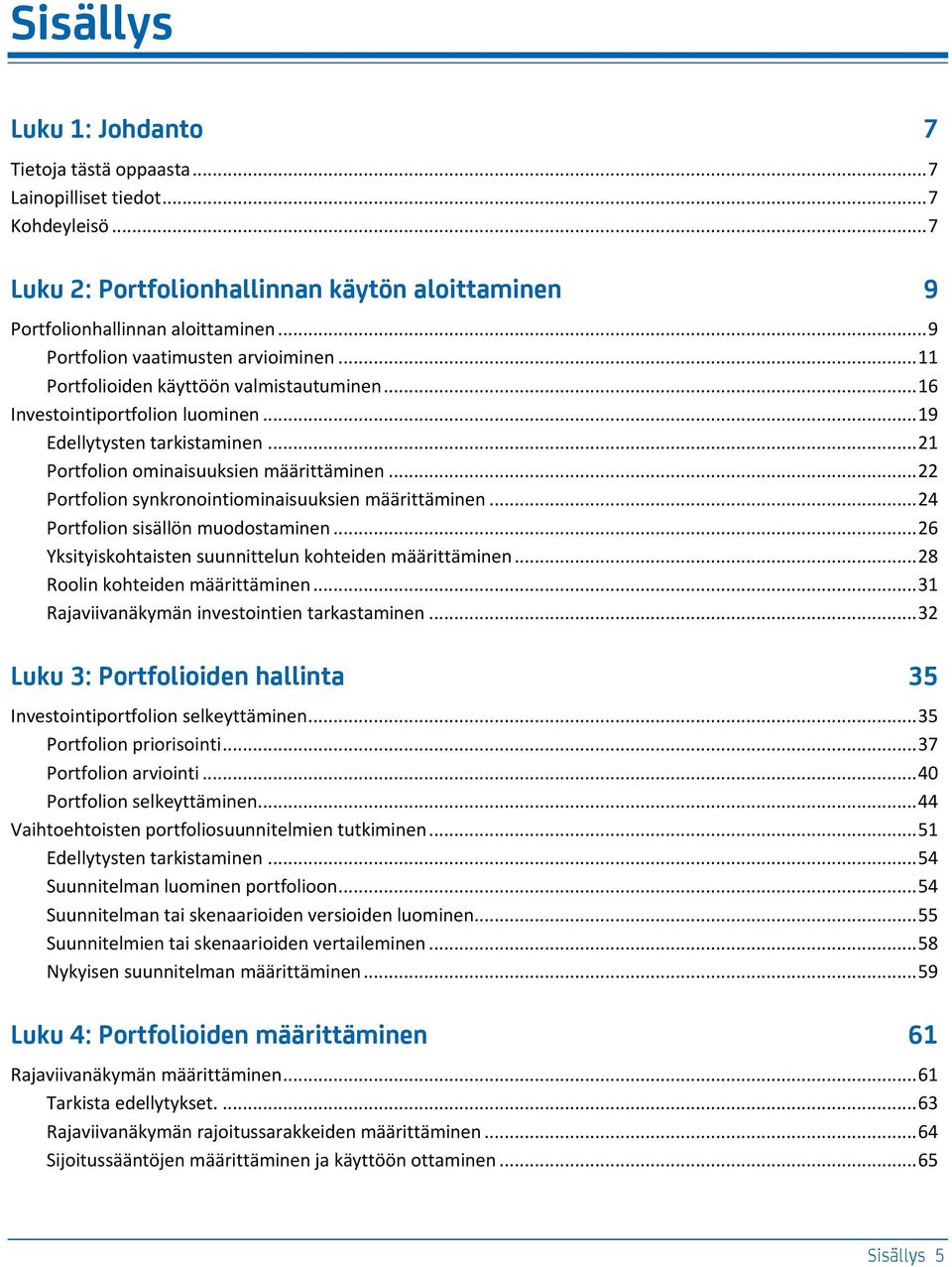 .. 22 Portfolion synkronointiominaisuuksien määrittäminen... 24 Portfolion sisällön muodostaminen... 26 Yksityiskohtaisten suunnittelun kohteiden määrittäminen... 28 Roolin kohteiden määrittäminen.