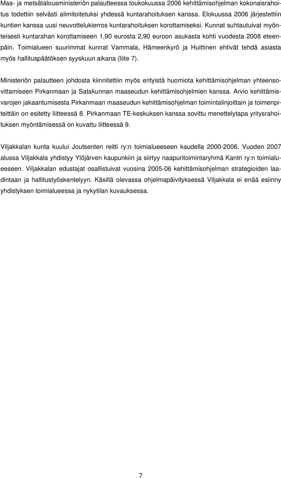 Kunnat suhtautuivat myönteisesti kuntarahan korottamiseen 1,90 eurosta 2,90 euroon asukasta kohti vuodesta 2008 eteenpäin.