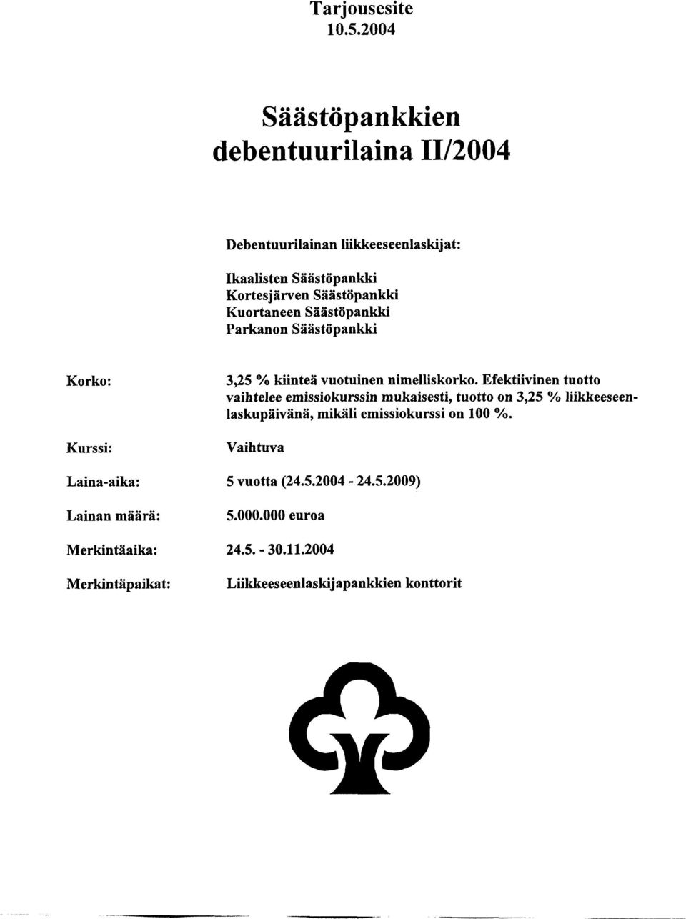 Kuortaneen Säästöpankki Parkanon Säästöpankki Korko: Kurssi: Laina-aika : Lainan määrä: Merkintäaika: Merkintäpaikat: 3,25 % kiinteä