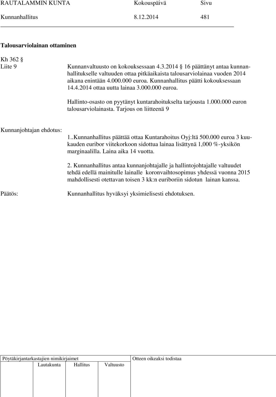 Tarjous on liitteenä 9 Kunnanjohtajan ehdotus: 1..Kunnanhallitus päättää ottaa Kuntarahoitus Oyj:ltä 500.