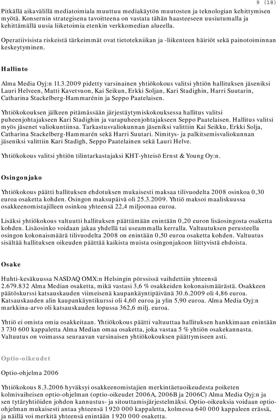 Operatiivisista riskeistä tärkeimmät ovat tietotekniikan ja -liikenteen häiriöt sekä painotoiminnan keskeytyminen. Hallinto Alma Media Oyj:n 11.3.