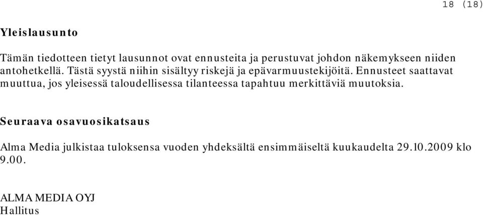 Ennusteet saattavat muuttua, jos yleisessä taloudellisessa tilanteessa tapahtuu merkittäviä muutoksia.