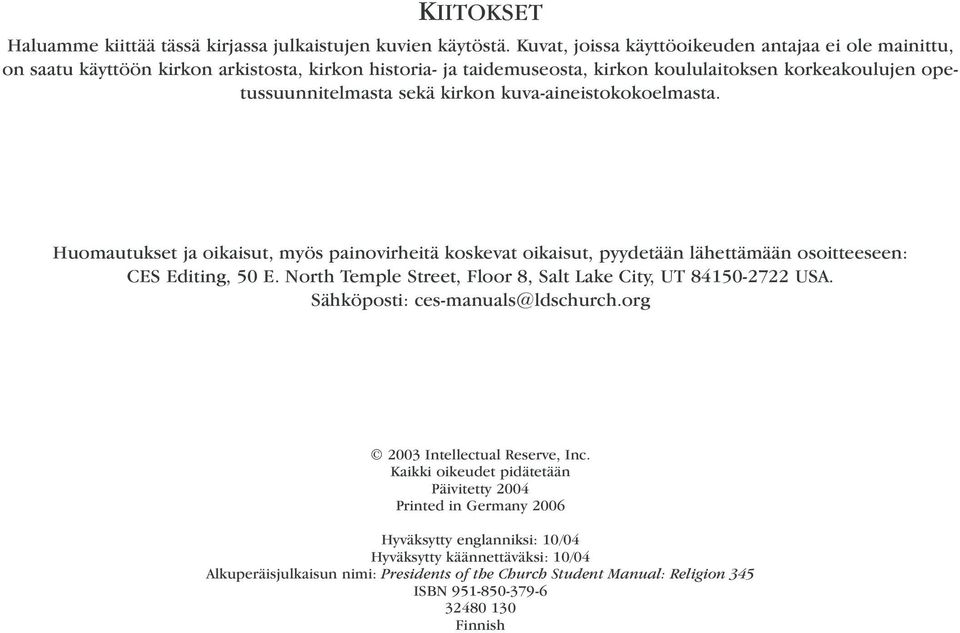 kuva-aineistokokoelmasta. Huomautukset ja oikaisut, myös painovirheitä koskevat oikaisut, pyydetään lähettämään osoitteeseen: CES Editing, 50 E.