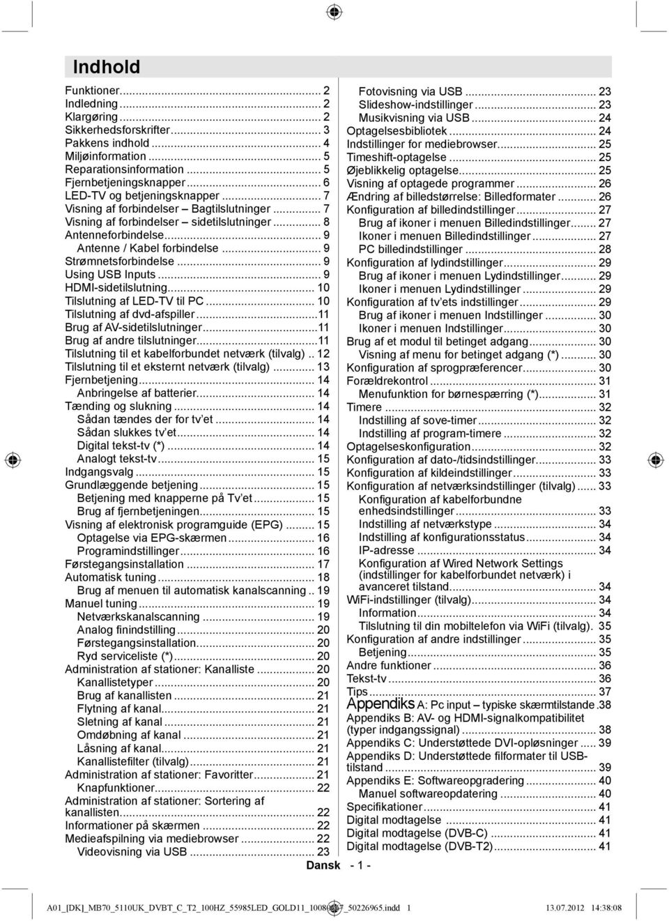 .. 6 Visning af optagede programmer... 26 LED-TV og betjeningsknapper... 7 Ændring af billedstørrelse: Billedformater... 26 Visning af forbindelser Bagtilslutninger.