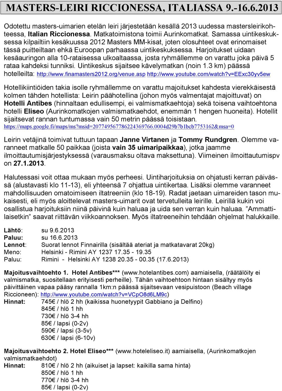 Samassa uintikeskuksessa kilpailtiin kesäkuussa 2012 Masters MM-kisat, joten olosuhteet ovat erinomaiset tässä puitteiltaan ehkä Euroopan parhaassa uintikeskuksessa.