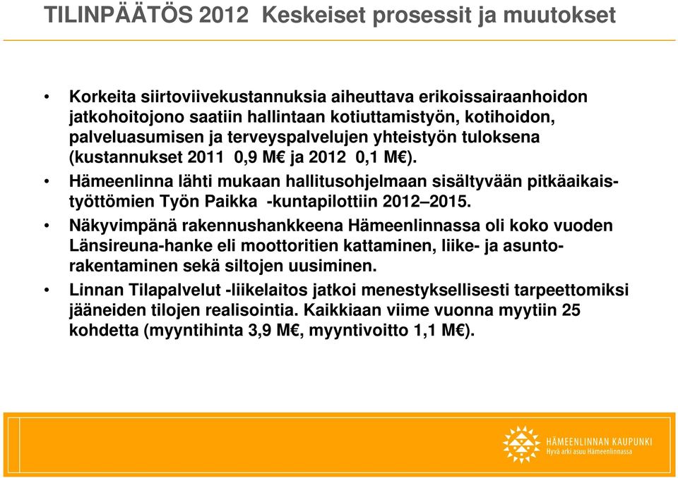 Hämeenlinna lähti mukaan hallitusohjelmaan sisältyvään pitkäaikaistyöttömien Työn Paikka -kuntapilottiin 2012 2015.