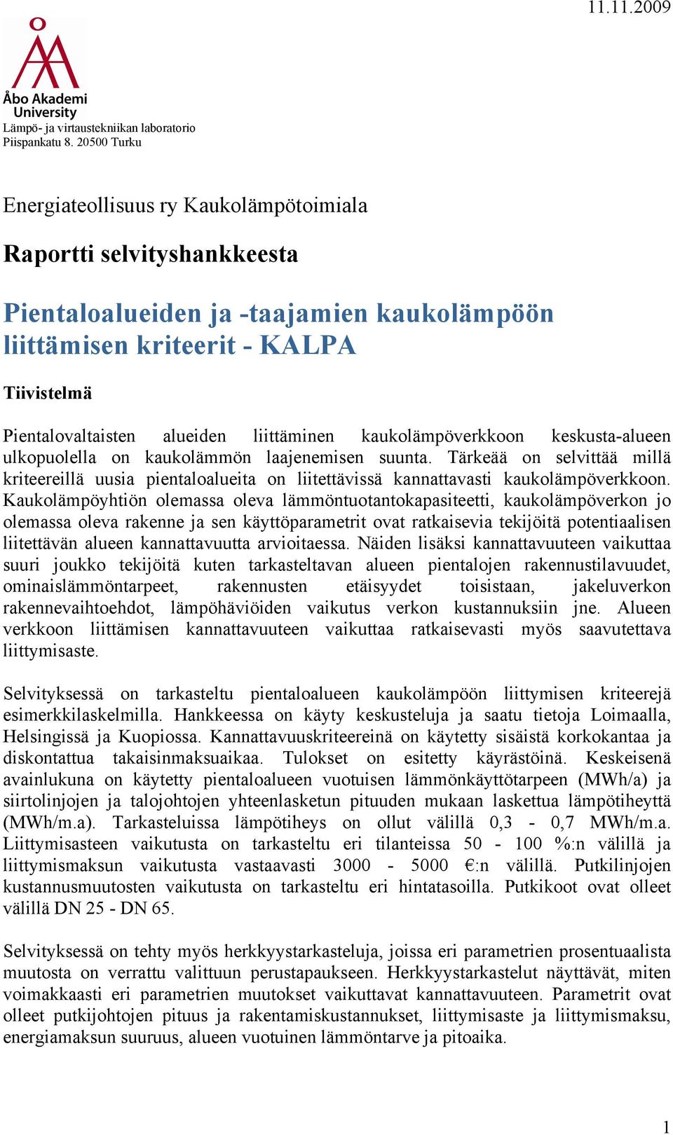 liittäminen kaukolämpöverkkoon keskusta-alueen ulkopuolella on kaukolämmön laajenemisen suunta.