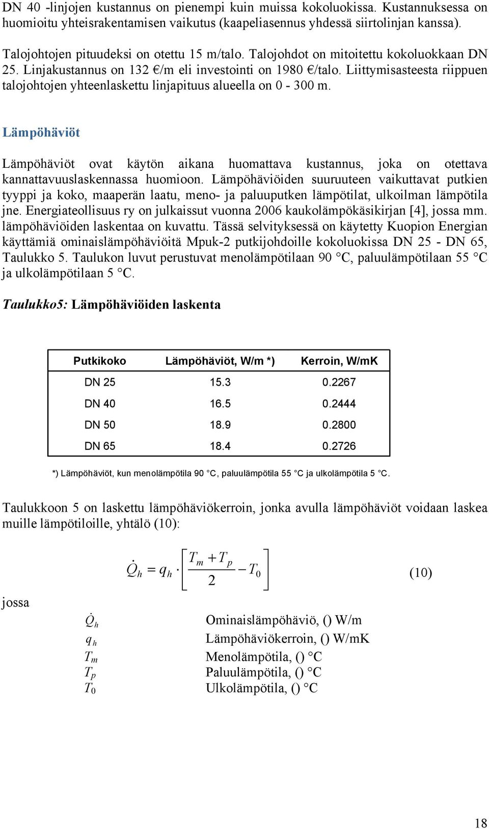 Liittymisasteesta riippuen talojohtojen yhteenlaskettu linjapituus alueella on 0-300 m.