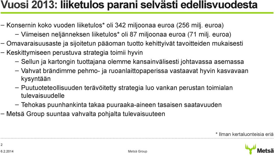 euroa) Omavaraisuusaste ja sijoitetun pääoman tuotto kehittyivät tavoitteiden mukaisesti Keskittymiseen perustuva strategia toimii hyvin Sellun ja kartongin tuottajana olemme