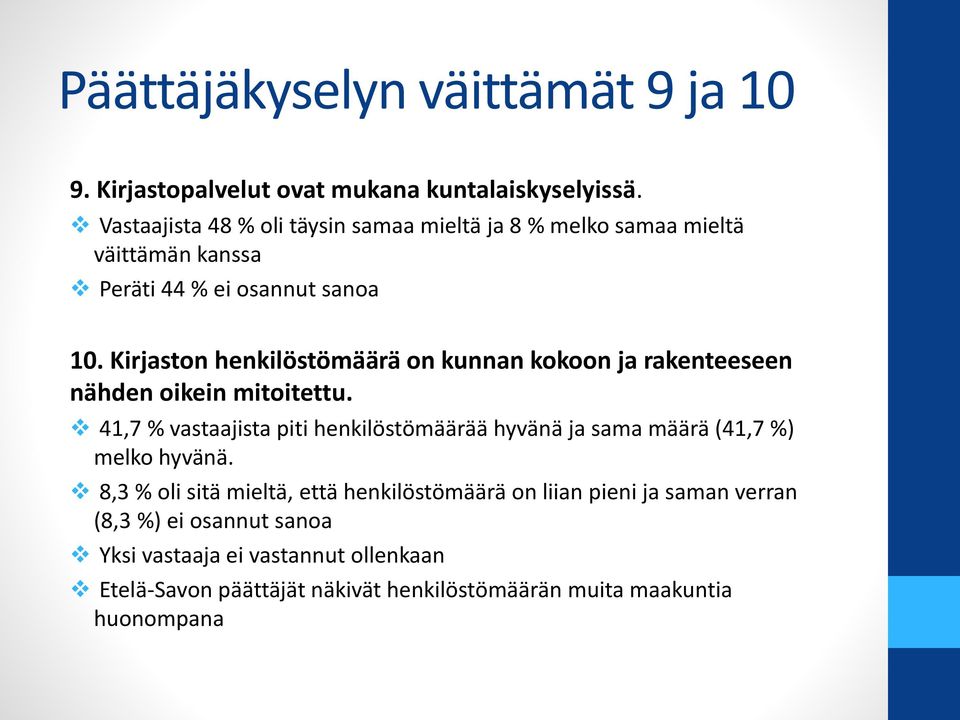 Kirjaston henkilöstömäärä on kunnan kokoon ja rakenteeseen nähden oikein mitoitettu.