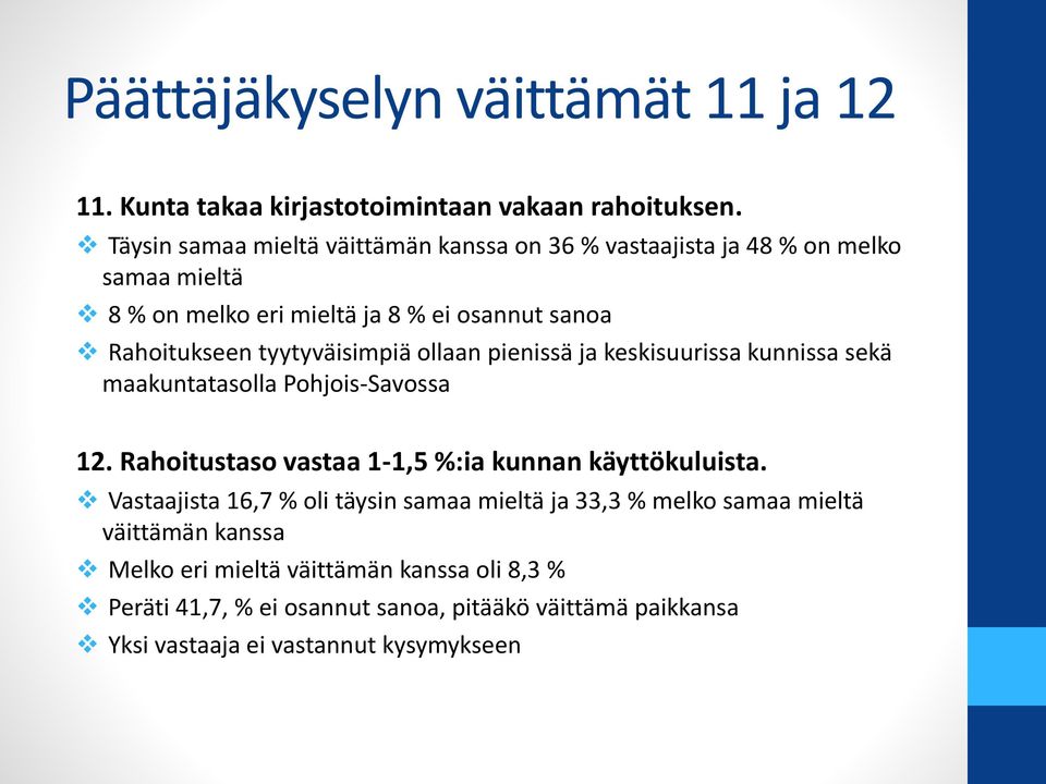 tyytyväisimpiä ollaan pienissä ja keskisuurissa kunnissa sekä maakuntatasolla Pohjois-Savossa 12. Rahoitustaso vastaa 1-1,5 %:ia kunnan käyttökuluista.