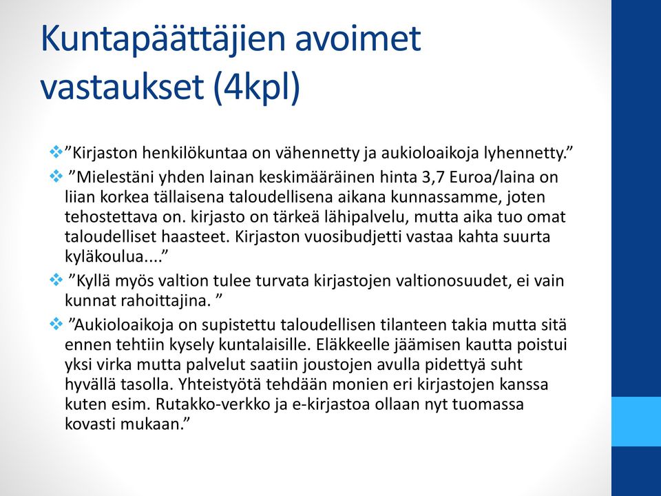 kirjasto on tärkeä lähipalvelu, mutta aika tuo omat taloudelliset haasteet. Kirjaston vuosibudjetti vastaa kahta suurta kyläkoulua.