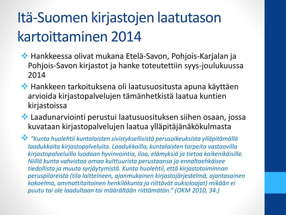 kirjastopalvelujen laatua ylläpitäjänäkökulmasta Kunta huolehtii kuntalaisten sivistyksellisistä perusoikeuksista ylläpitämällä laadukkaita kirjastopalveluita.