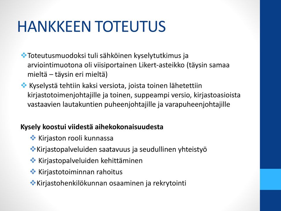 kirjastoasioista vastaavien lautakuntien puheenjohtajille ja varapuheenjohtajille Kysely koostui viidestä aihekokonaisuudesta Kirjaston rooli