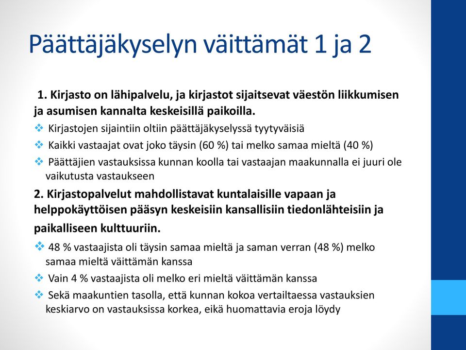 juuri ole vaikutusta vastaukseen 2. Kirjastopalvelut mahdollistavat kuntalaisille vapaan ja helppokäyttöisen pääsyn keskeisiin kansallisiin tiedonlähteisiin ja paikalliseen kulttuuriin.
