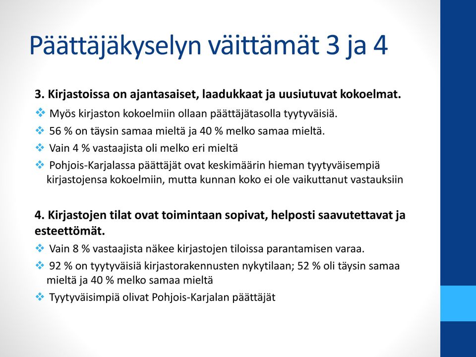 Vain 4 % vastaajista oli melko eri mieltä Pohjois-Karjalassa päättäjät ovat keskimäärin hieman tyytyväisempiä kirjastojensa kokoelmiin, mutta kunnan koko ei ole vaikuttanut