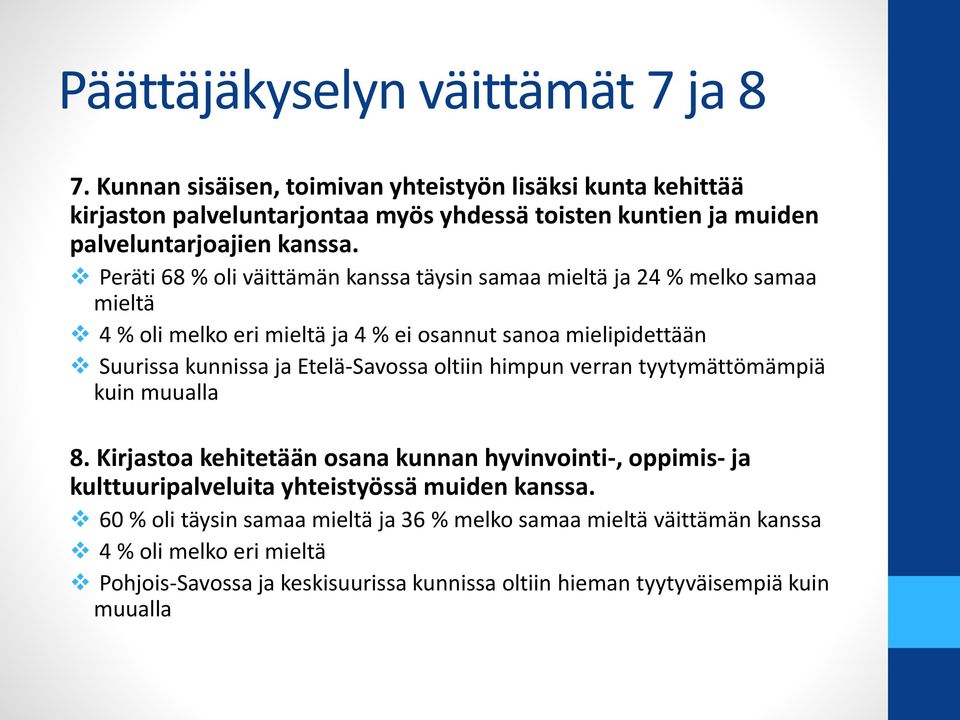 Peräti 68 % oli väittämän kanssa täysin samaa mieltä ja 24 % melko samaa mieltä 4 % oli melko eri mieltä ja 4 % ei osannut sanoa mielipidettään Suurissa kunnissa ja