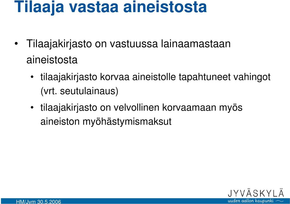 aineistolle tapahtuneet vahingot (vrt.