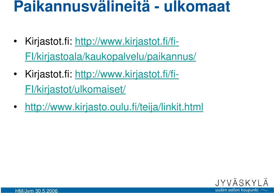 fi/fi- FI/kirjastoala/kaukopalvelu/paikannus/ Kirjastot.