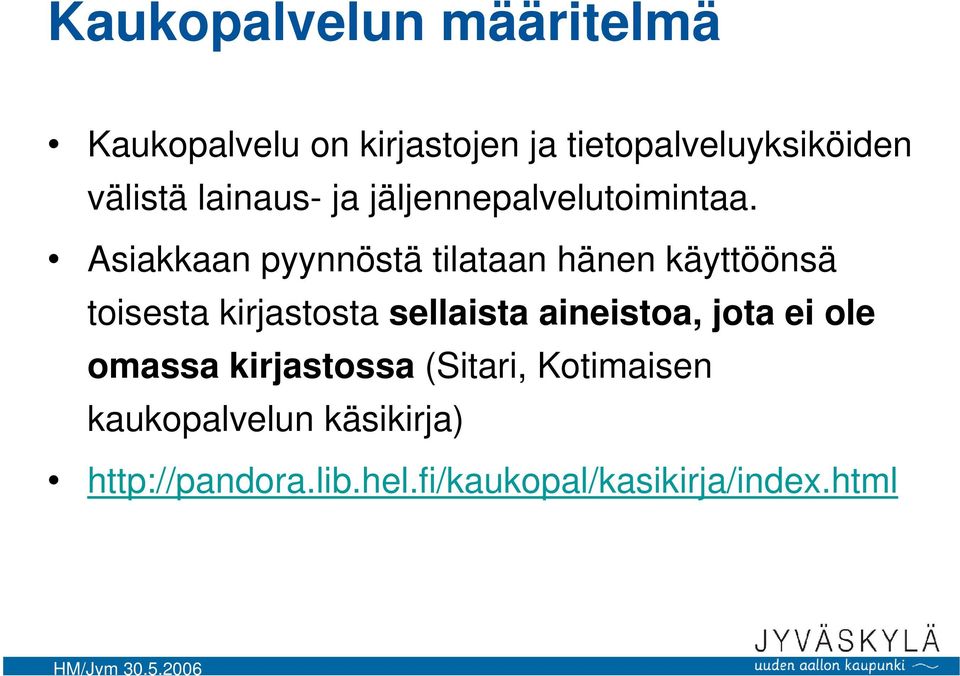 Asiakkaan pyynnöstä tilataan hänen käyttöönsä toisesta kirjastosta sellaista