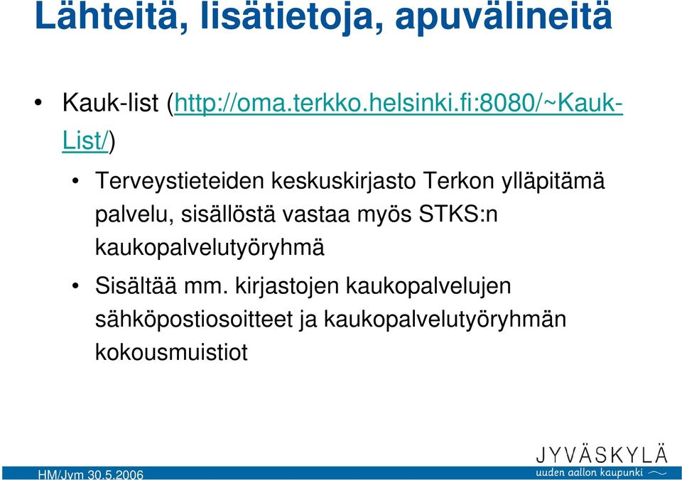palvelu, sisällöstä vastaa myös STKS:n kaukopalvelutyöryhmä Sisältää mm.