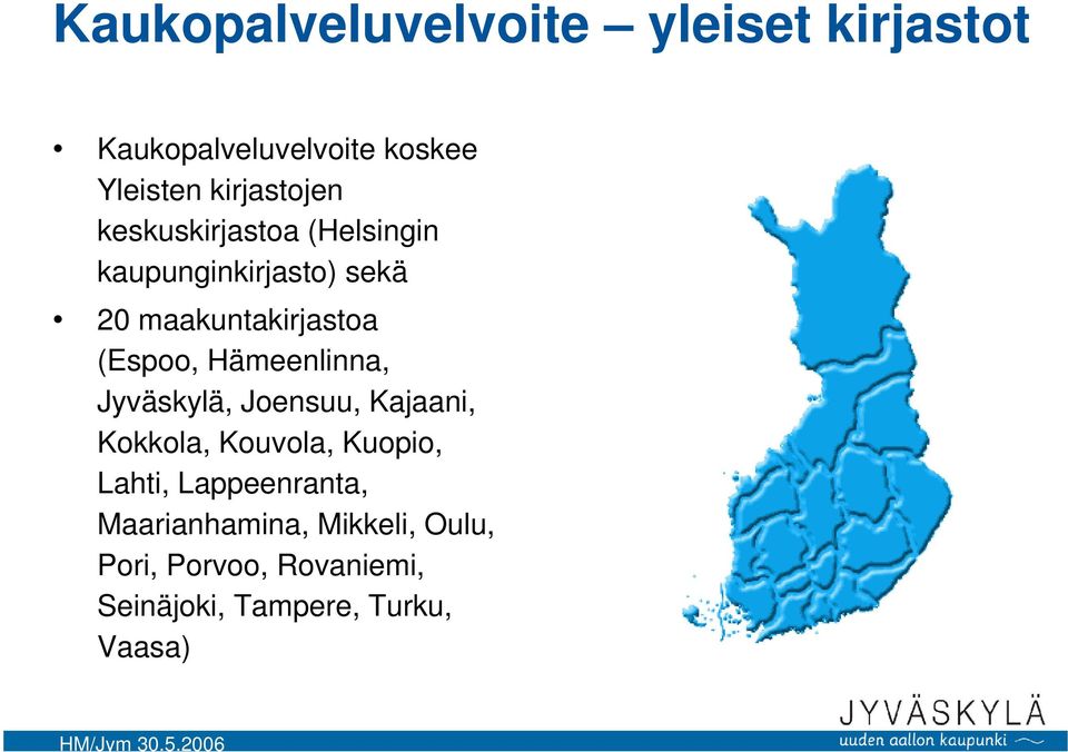 (Espoo, Hämeenlinna, Jyväskylä, Joensuu, Kajaani, Kokkola, Kouvola, Kuopio, Lahti,