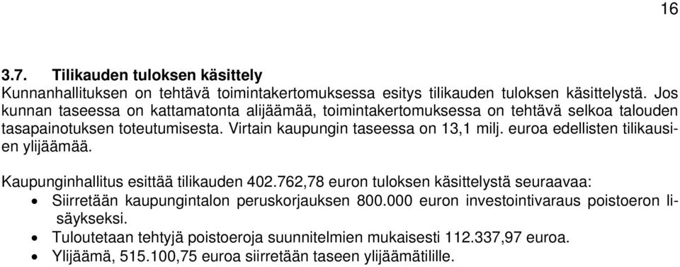 Virtain kaupungin taseessa on 13,1 milj. euroa edellisten tilikausien ylijäämää. Kaupunginhallitus esittää tilikauden 402.