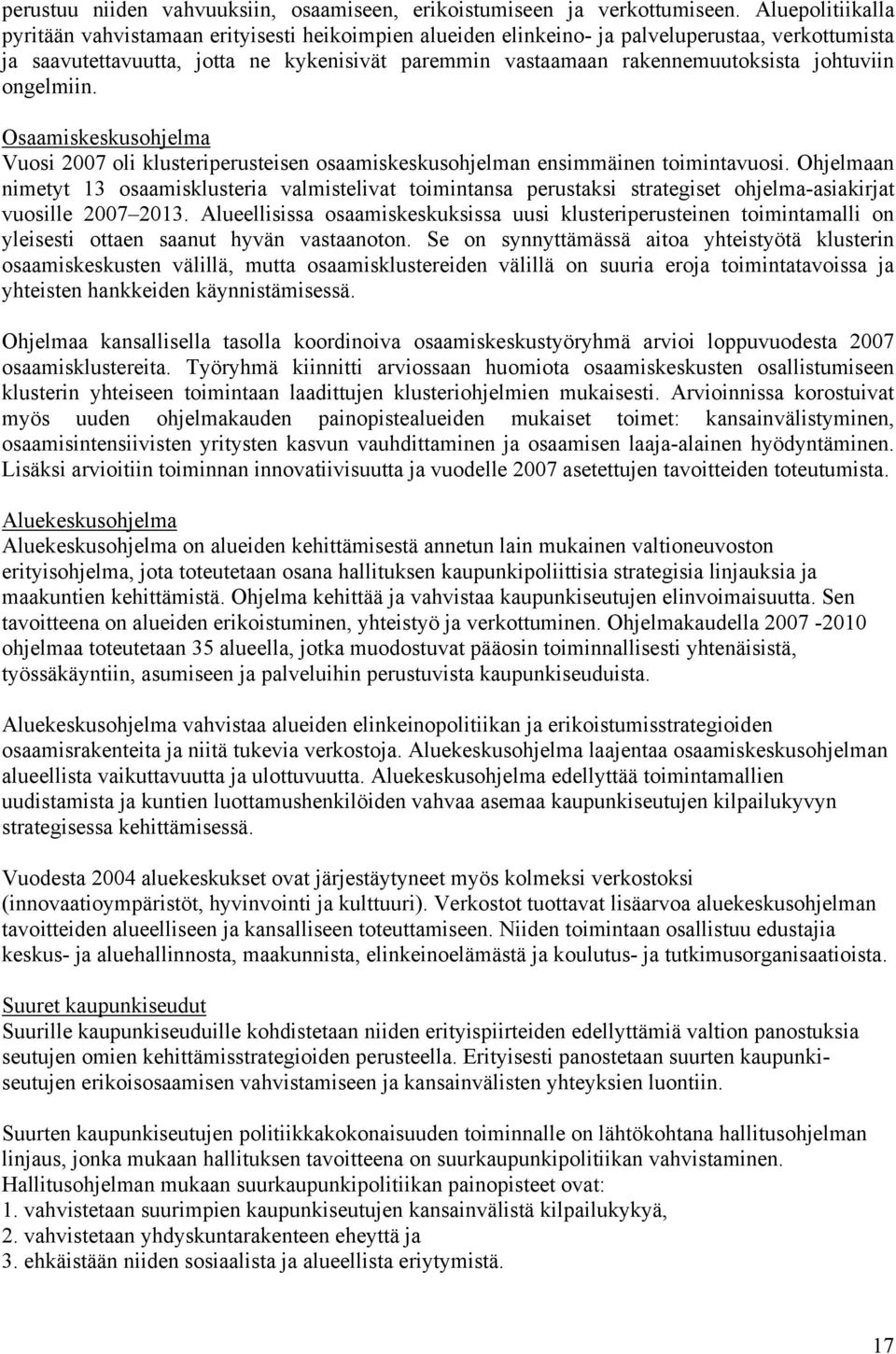 johtuviin ongelmiin. Osaamiskeskusohjelma Vuosi 2007 oli klusteriperusteisen osaamiskeskusohjelman ensimmäinen toimintavuosi.