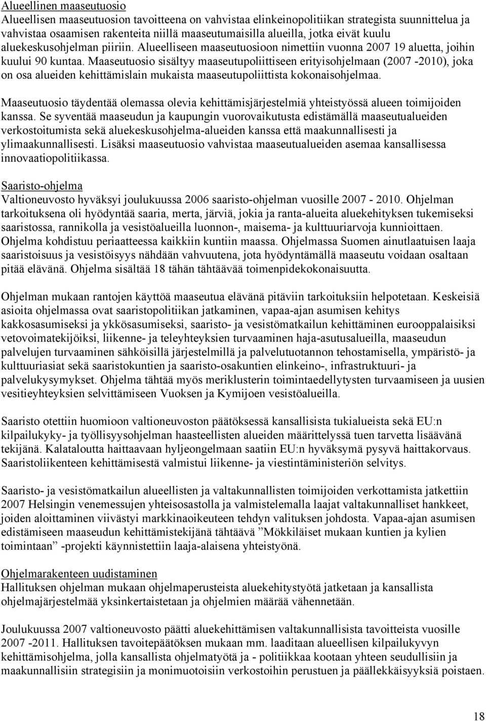 Maaseutuosio sisältyy maaseutupoliittiseen erityisohjelmaan (2007-2010), joka on osa alueiden kehittämislain mukaista maaseutupoliittista kokonaisohjelmaa.