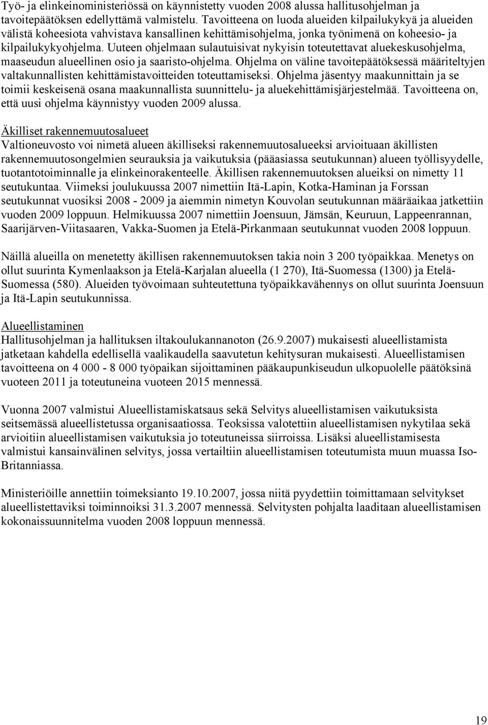 Uuteen ohjelmaan sulautuisivat nykyisin toteutettavat aluekeskusohjelma, maaseudun alueellinen osio ja saaristo-ohjelma.