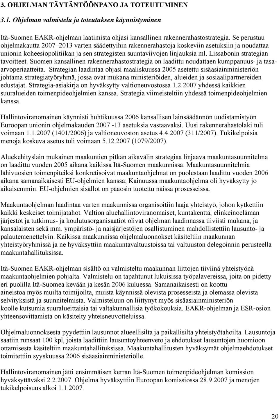 Lissabonin strategian tavoitteet. Suomen kansallinen rakennerahastostrategia on laadittu noudattaen kumppanuus- ja tasaarvoperiaatteita.