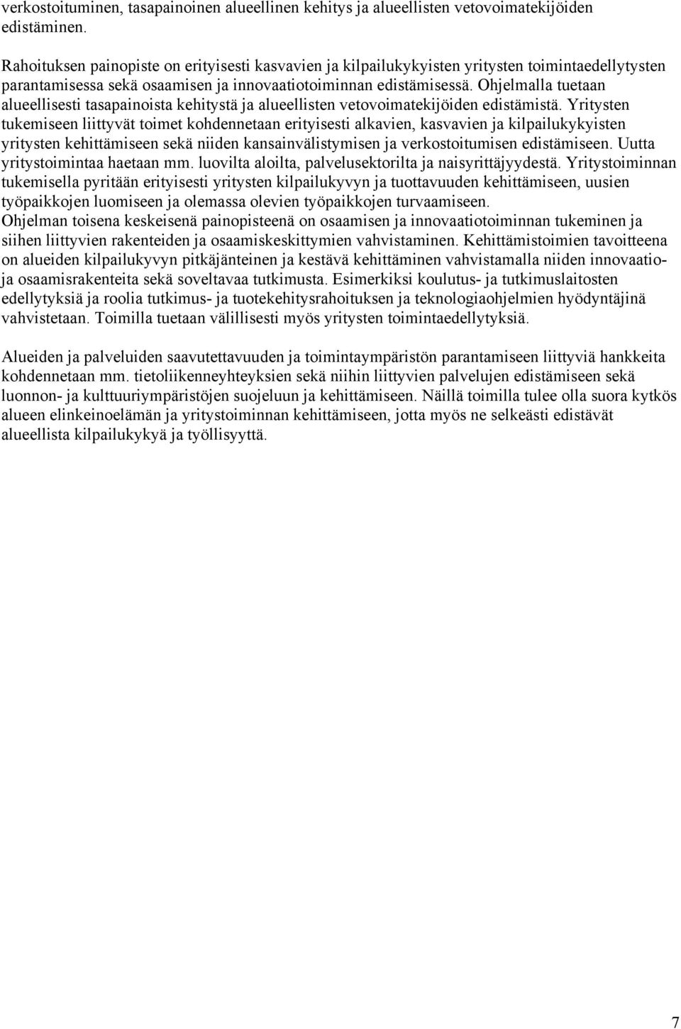 Ohjelmalla tuetaan alueellisesti tasapainoista kehitystä ja alueellisten vetovoimatekijöiden edistämistä.