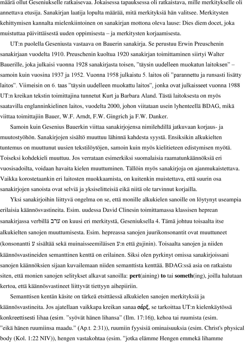 UT:n puolella Geseniusta vastaava on Bauerin sanakirja. Se perustuu Erwin Preuschenin sanakirjaan vuodelta 1910.