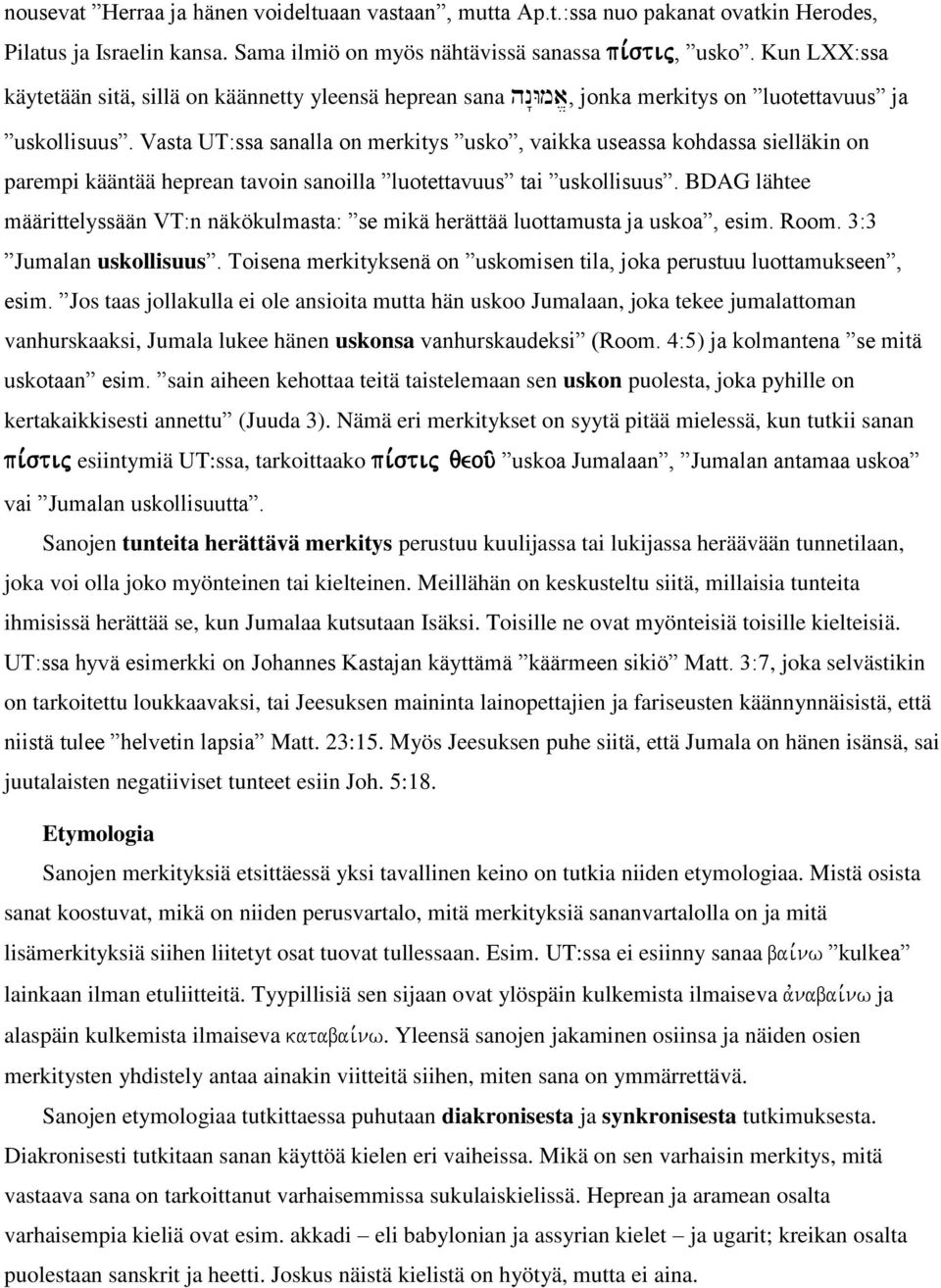 Vasta UT:ssa sanalla on merkitys usko, vaikka useassa kohdassa sielläkin on parempi kääntää heprean tavoin sanoilla luotettavuus tai uskollisuus.