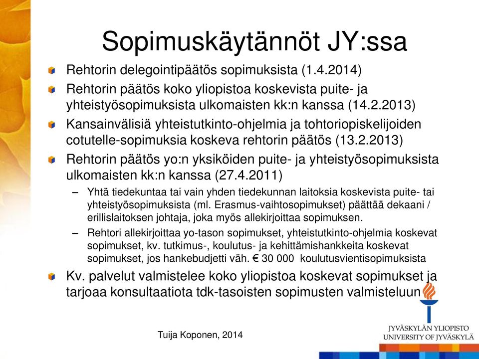 2011) Yhtä tiedekuntaa tai vain yhden tiedekunnan laitoksia koskevista puite- tai yhteistyösopimuksista (ml.