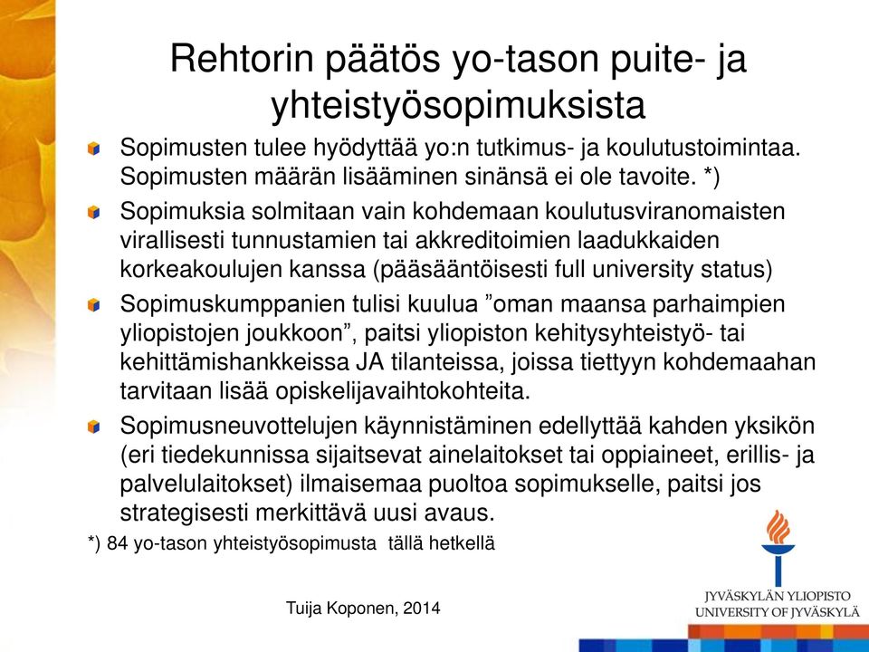 tulisi kuulua oman maansa parhaimpien yliopistojen joukkoon, paitsi yliopiston kehitysyhteistyö- tai kehittämishankkeissa JA tilanteissa, joissa tiettyyn kohdemaahan tarvitaan lisää