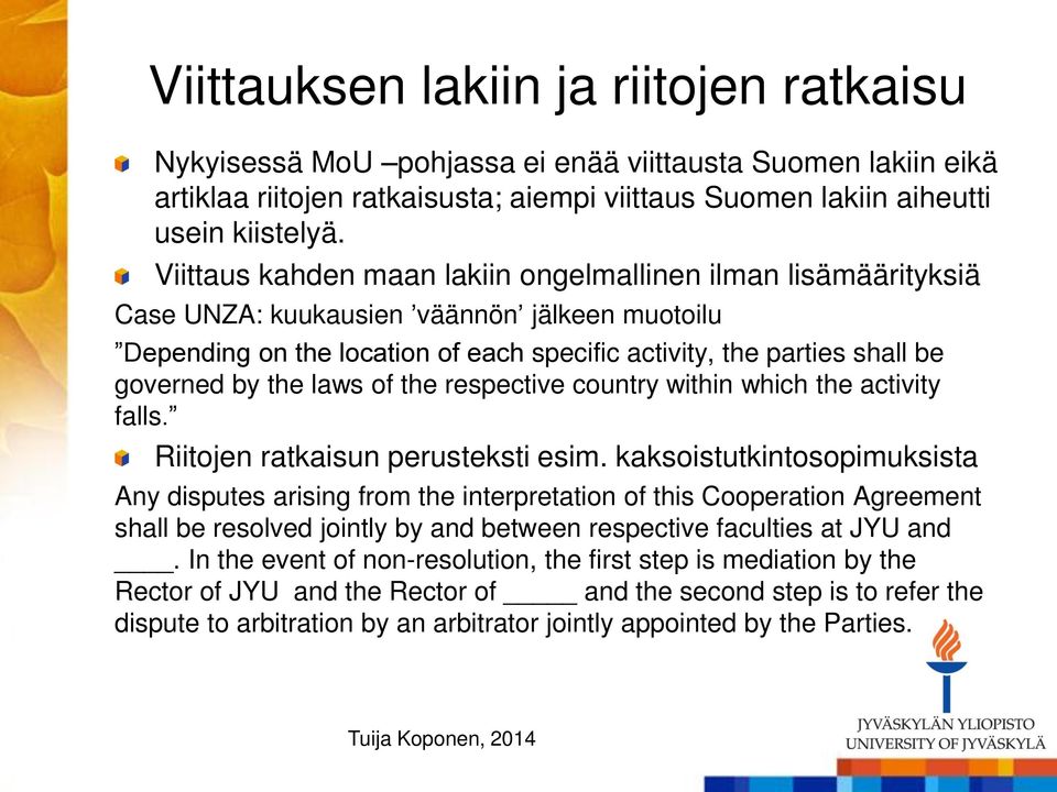 the laws of the respective country within which the activity falls. Riitojen ratkaisun perusteksti esim.