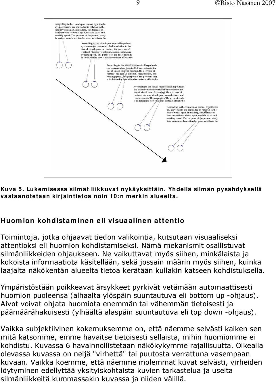 Nämä mekanismit osallistuvat silmänliikkeiden ohjaukseen.