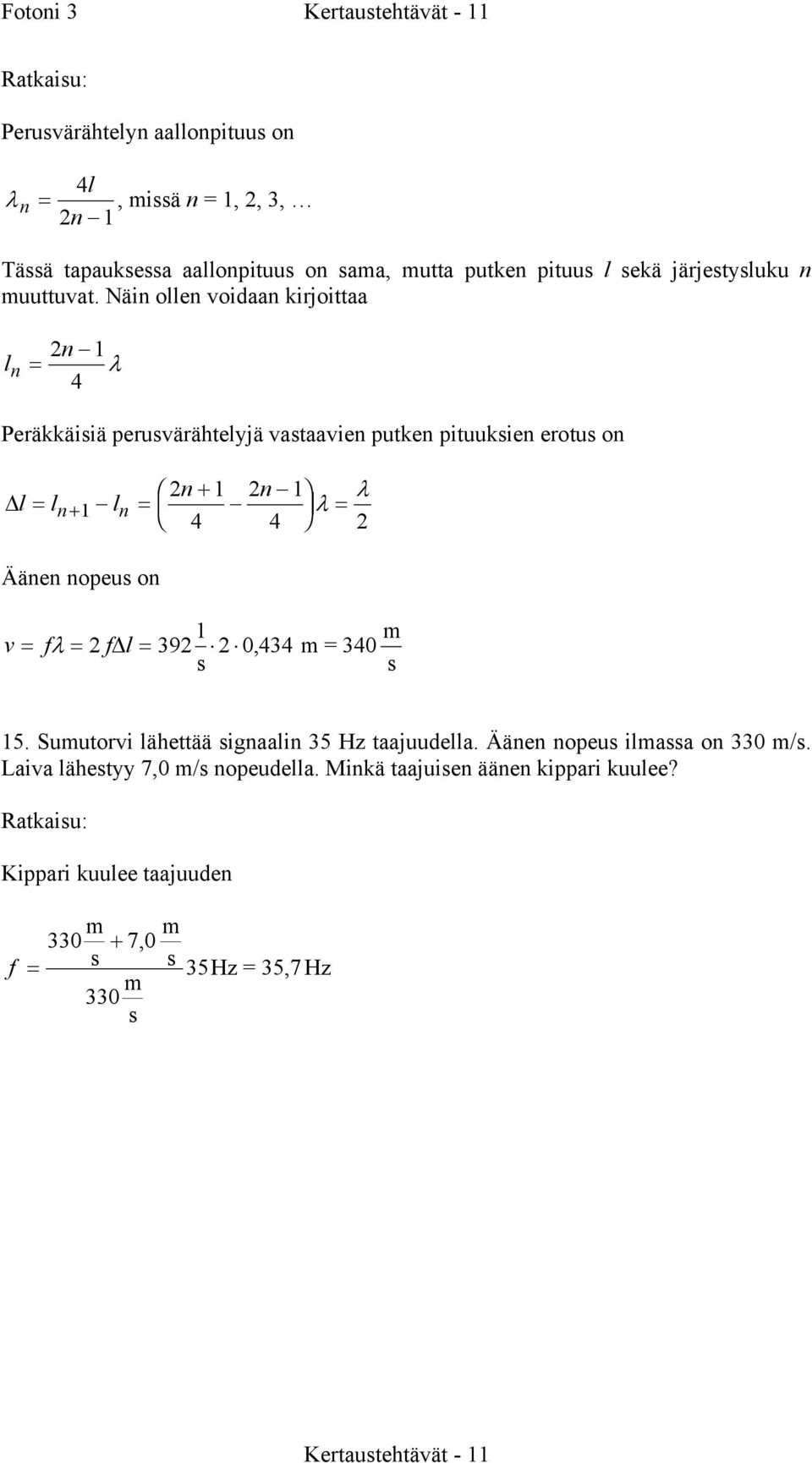 Näi lle vidaa kirjittaa l = 2 1 λ 4 Peräkkäiiä eruvärähtelyjä vataavie utke ituukie ertu l = l l = +1 Ääe eu F I HG K J = 2+ 1 2 1