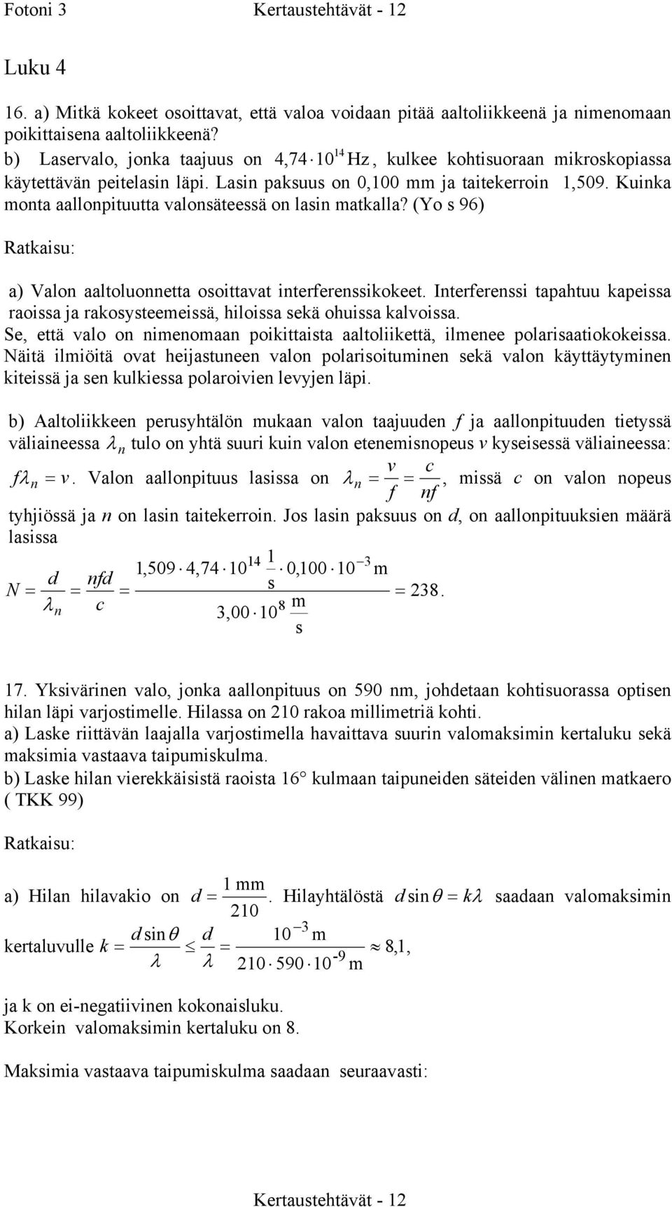 (Y 96) a) Val aaltluetta ittavat iterfereikkeet. Iterferei taahtuu kaeia raia ja rakyteeeiä, hilia ekä huia kalvia. Se, että val ieaa ikittaita aaltliikettä, ileee lariaatikkeia.